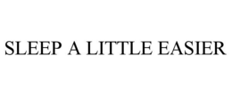 SLEEP A LITTLE EASIER trademark