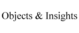 OBJECTS & INSIGHTS trademark