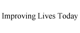 IMPROVING LIVES TODAY trademark