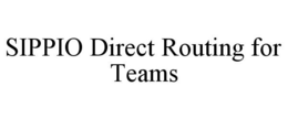 SIPPIO DIRECT ROUTING FOR TEAMS trademark