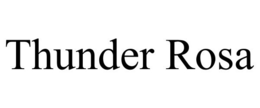 THUNDER ROSA trademark