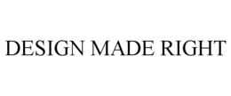 DESIGN MADE RIGHT trademark