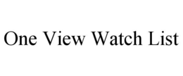 ONE VIEW WATCH LIST trademark