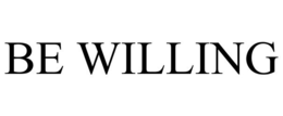 BE WILLING trademark