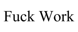 FUCK WORK trademark