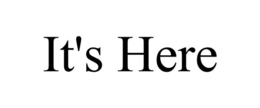IT'S HERE trademark