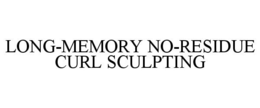 LONG-MEMORY NO-RESIDUE CURL SCULPTING trademark