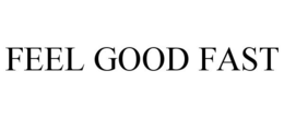 FEEL GOOD FAST trademark