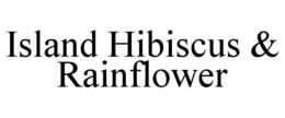 ISLAND HIBISCUS & RAINFLOWER trademark