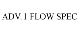 ADV.1 FLOW SPEC trademark