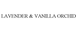 LAVENDER & VANILLA ORCHID trademark