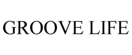 GROOVE LIFE trademark