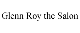 GLENN ROY THE SALON trademark