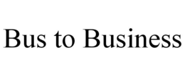 BUS TO BUSINESS trademark