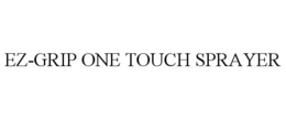 EZ-GRIP ONE TOUCH SPRAYER trademark