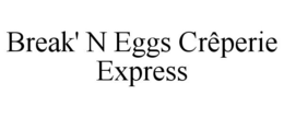 BREAK' N EGGS CRÊPERIE EXPRESS trademark
