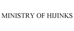 MINISTRY OF HIJINKS trademark