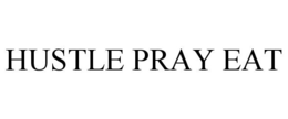 HUSTLE PRAY EAT trademark