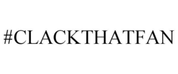 #CLACKTHATFAN trademark