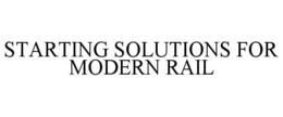 STARTING SOLUTIONS FOR MODERN RAIL trademark