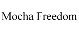 MOCHA FREEDOM trademark