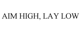 AIM HIGH, LAY LOW trademark