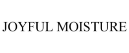 JOYFUL MOISTURE trademark