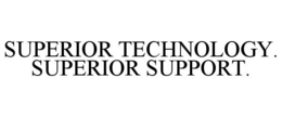 SUPERIOR TECHNOLOGY. SUPERIOR SUPPORT. trademark