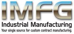 IMFG INDUSTRIAL MANUFACTURING YOUR SINGLE SOURCE FOR CUSTOM CONTRACT MANUFACTURING. trademark