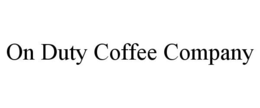 ON DUTY COFFEE COMPANY trademark