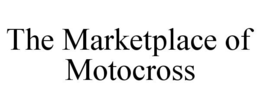 THE MARKETPLACE OF MOTOCROSS trademark