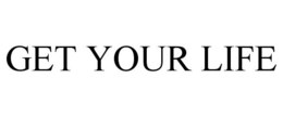 GET YOUR LIFE trademark