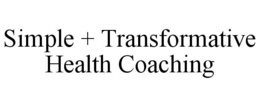 SIMPLE + TRANSFORMATIVE HEALTH COACHING trademark
