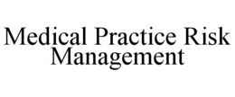 MEDICAL PRACTICE RISK MANAGEMENT trademark