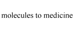 MOLECULES TO MEDICINE trademark