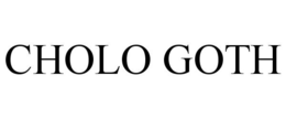 CHOLO GOTH trademark
