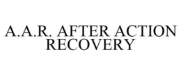 A.A.R. AFTER ACTION RECOVERY trademark