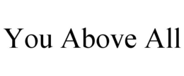 YOU ABOVE ALL trademark