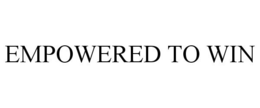 EMPOWERED TO WIN trademark