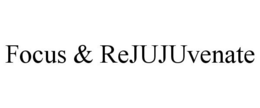 FOCUS & REJUJUVENATE trademark