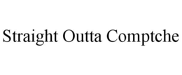 STRAIGHT OUTTA COMPTCHE trademark