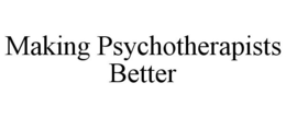 MAKING PSYCHOTHERAPISTS BETTER trademark