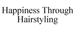 HAPPINESS THROUGH HAIRSTYLING trademark