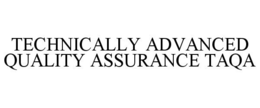 TECHNICALLY ADVANCED QUALITY ASSURANCE TAQA trademark