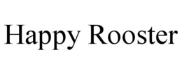 HAPPY ROOSTER trademark