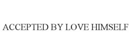 ACCEPTED BY LOVE HIMSELF trademark