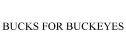 BUCKS FOR BUCKEYES trademark