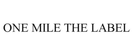 ONE MILE THE LABEL trademark