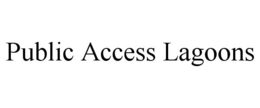 PUBLIC ACCESS LAGOONS trademark