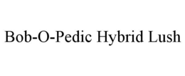 BOB-O-PEDIC HYBRID LUSH trademark